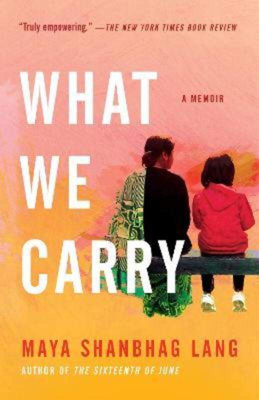 What We Carry: A Memoir,Paperback, By:Lang, Maya Shanbhag