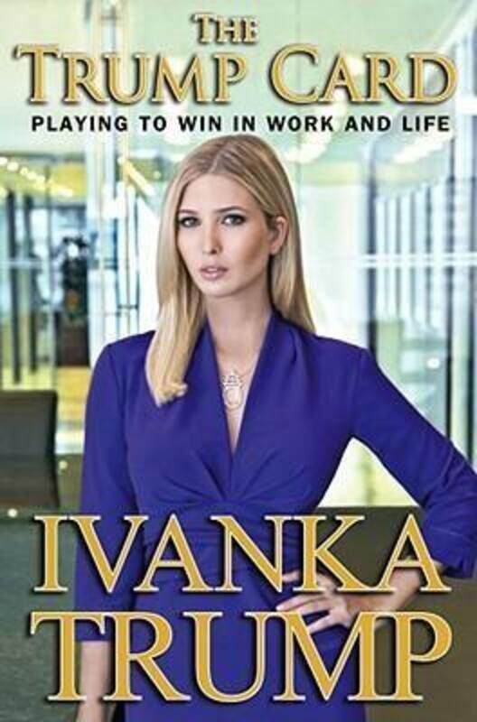 

The Trump Card: Playing to Win in Work and Life.Hardcover,By :Ivanka Trump