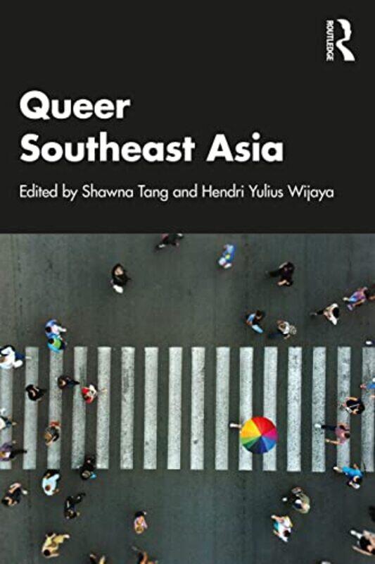 

Queer Southeast Asia by Shawna School of Humanities, University of Sydney TangHendri Yulius Global Reporting Initiative, Jakarta, Indonesia Wijaya-Pap