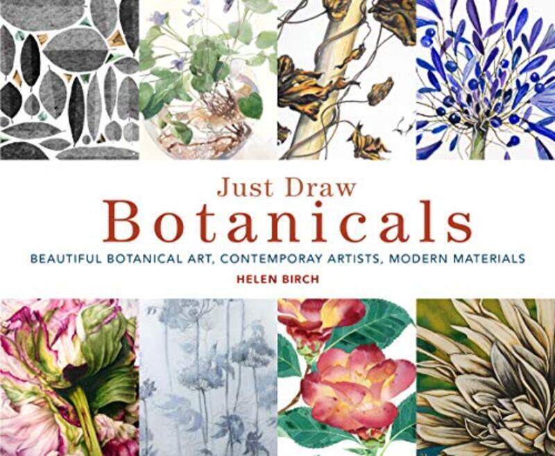 

Just Draw Botanicals: Beautiful Botanical Art, Contemporary Artists, Modern Materials,Paperback by Birch, Helen