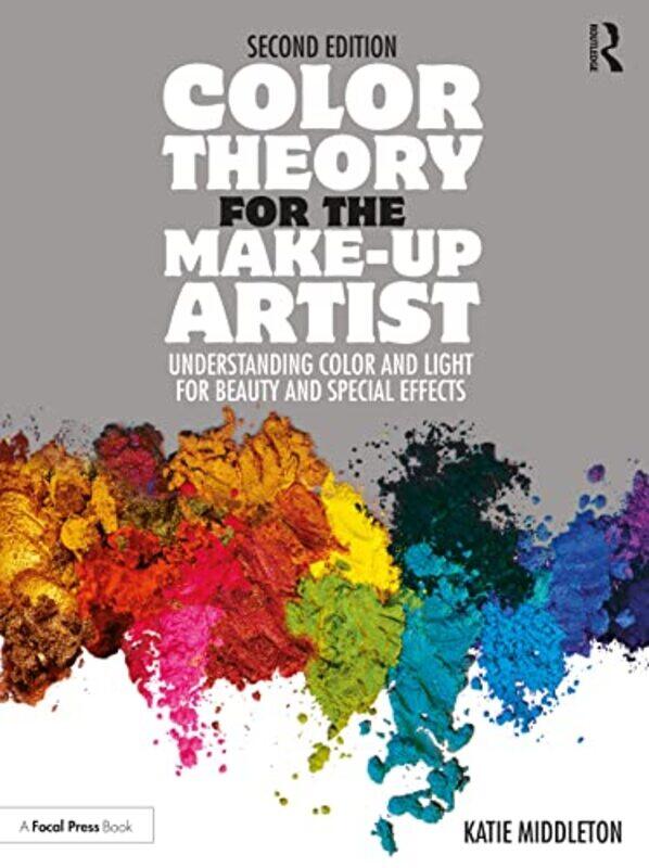 

Color Theory For The Makeup Artist Understanding Color Andight For Beauty And Special Effects By Middleton, Katie (Freelance Makeup Artist, Los Angele