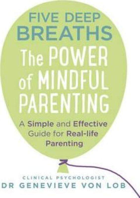 

Five Deep Breaths: The Power of Mindful Parenting.paperback,By :Dr Genevieve Von Lob