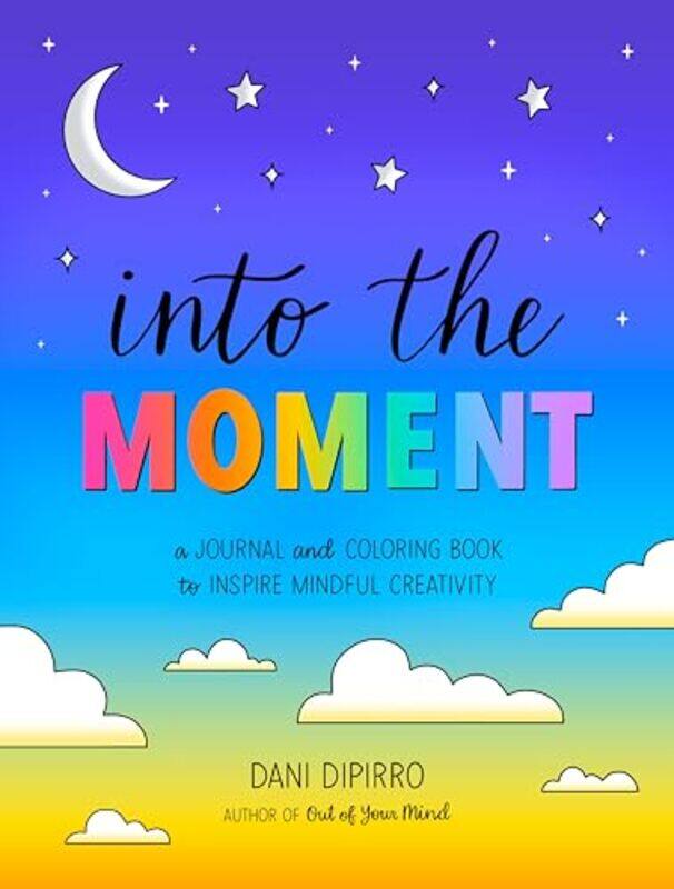 

Into The Moment A Journal And Coloring Book To Inspire Mindful Creativity by Dipirro, Dani (Dani Dipirro) - Paperback