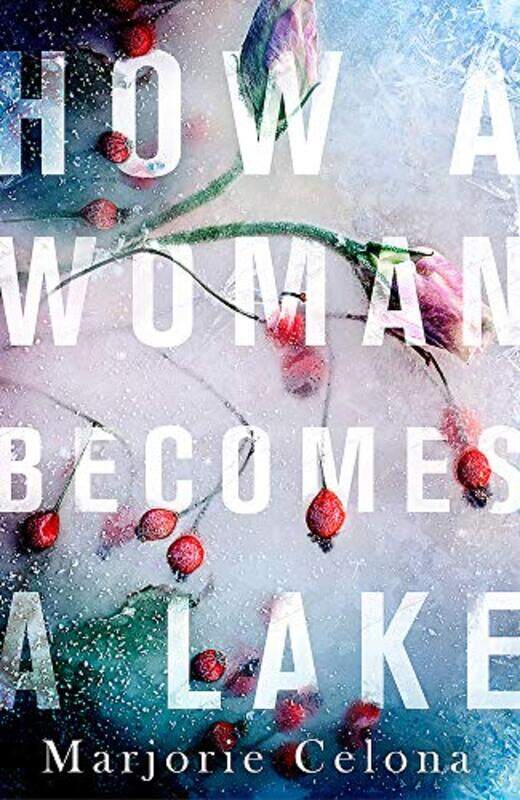 

How a Woman Becomes a Lake by Marjorie Celona-Paperback
