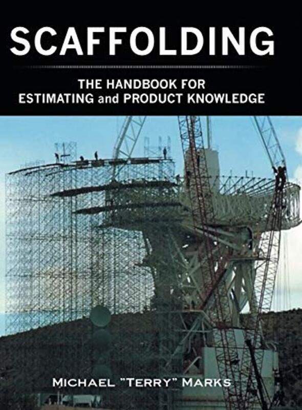

SCAFFOLDING - THE HANDBOOK FOR ESTIMATING and PRODUCT KNOWLEDGE , Hardcover by Marks, Michael Terry