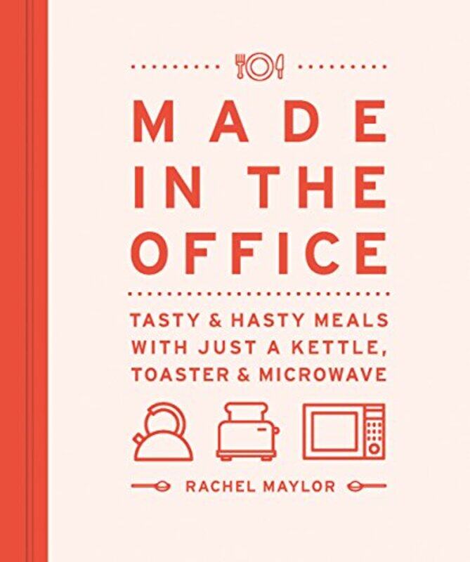 

Made in the Office: Tasty And Hasty Meals With Just a Kettle, Toaster & Microwave, Hardcover Book, By: Rachel Maylor