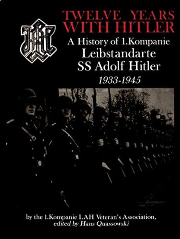 

Twelve Years with Hitler by by the 1Kompanie LAH Veterans Association-Hardcover