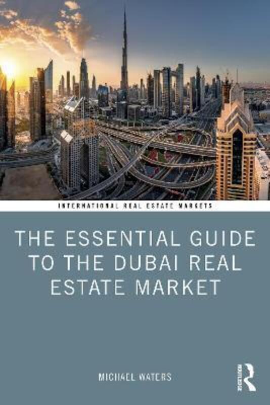 The Essential Guide to the Dubai Real Estate Market,Paperback, By:Waters, Michael