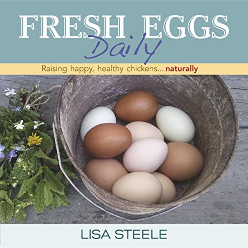Fresh Eggs Daily: Raising Happy, Healthy Chickens...Naturally , Hardcover by Steele, Lisa