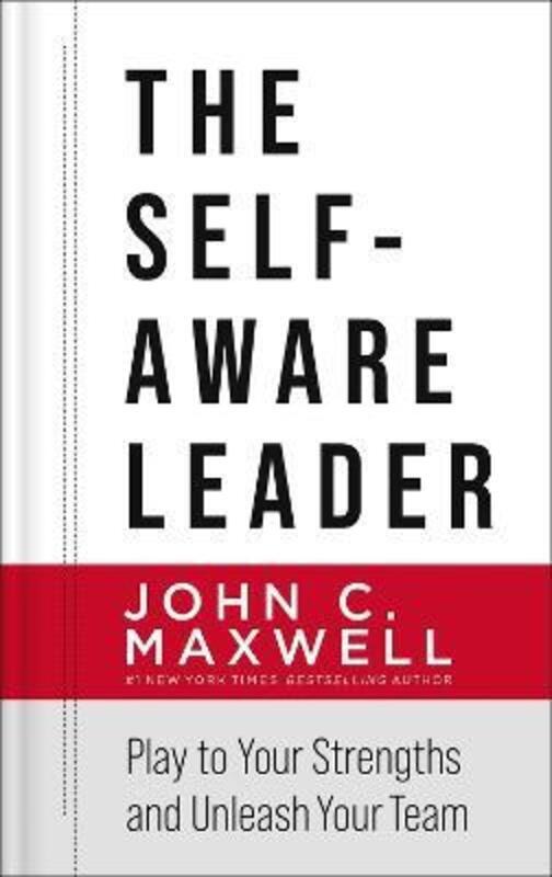 The Self-Aware Leader: Play to Your Strengths, Unleash Your Team.Hardcover,By :Maxwell, John C.