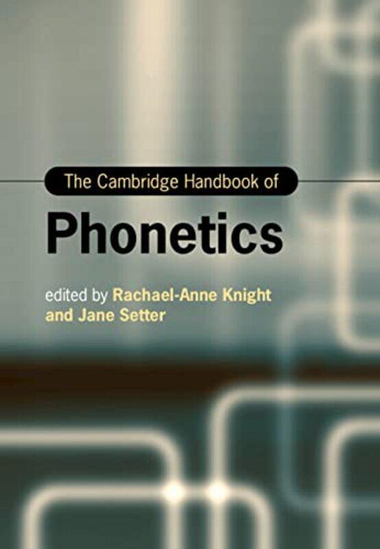 

The Cambridge Handbook Of Phonetics by Rachael-Anne (City, University of London) KnightJane (University of Reading) Setter-Hardcover