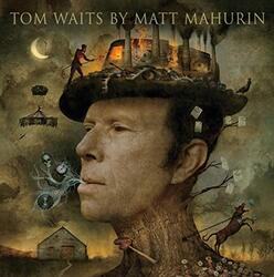 Tom Waits by Matt Mahurin, Hardcover Book, By: Mahurin Matt