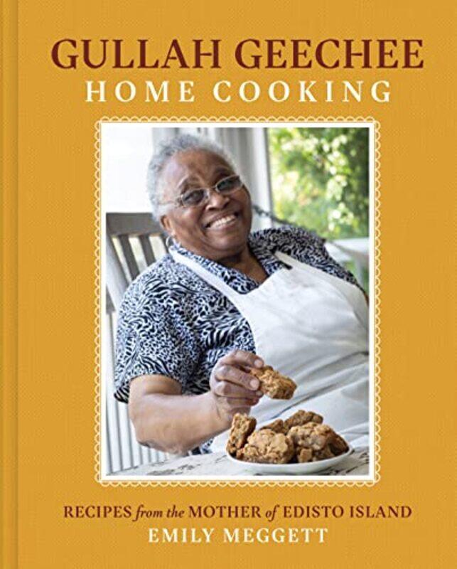 

Gullah Geechee Home Cooking Recipes From The Mother Of Edisto Island By Meggett Emily Hardcover