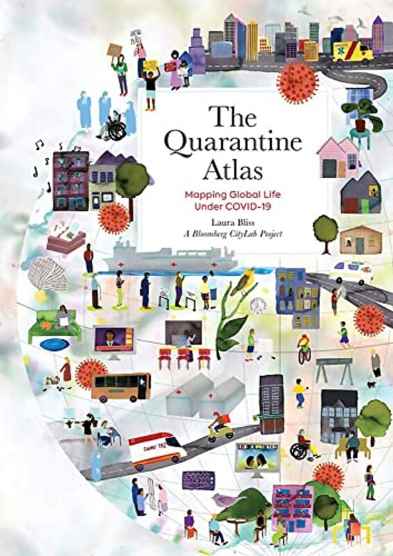 The Quarantine Atlas: Mapping Global Life Under COVID-19 , Hardcover by Project, A Bloomberg CityLab - Bliss, Laura