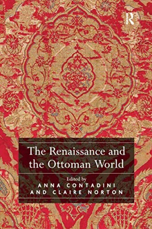 

The Renaissance and the Ottoman World by Anna Contadini-Hardcover