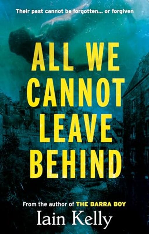 

All We Cannot Leave Behind by Iain Kelly-Paperback