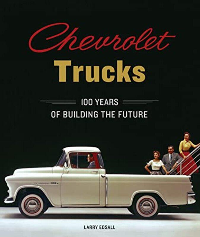 

Chevrolet Trucks 100 Years Of Building The Future By Edsall, Larry - Batey, Alan -Hardcover