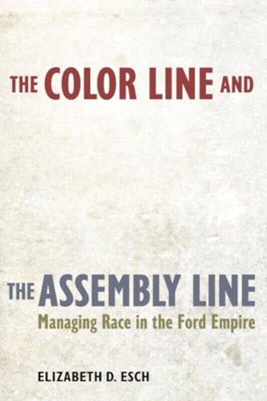 

The Color Line and the Assembly Line by Elizabeth Esch-Paperback