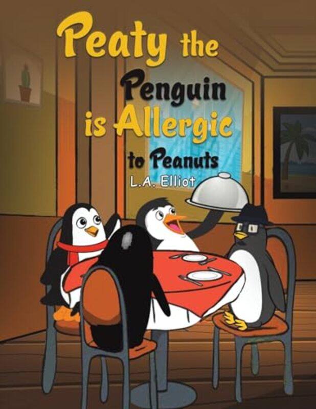 

Peaty the Penguin is Allergic to Peanuts by LA Elliot-Paperback