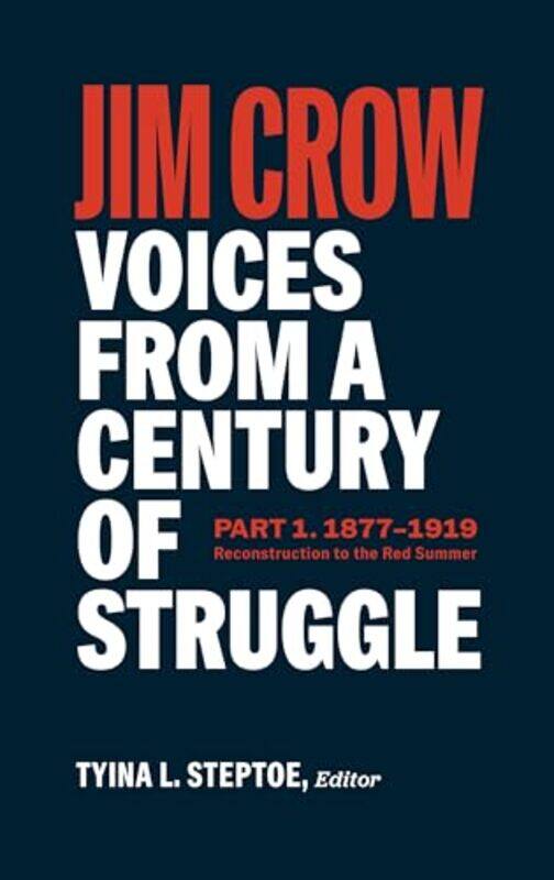 

Jim Crow: Voices from a Century of Struggle Part One (LOA #376) by Tyina L. Steptoe -Hardcover