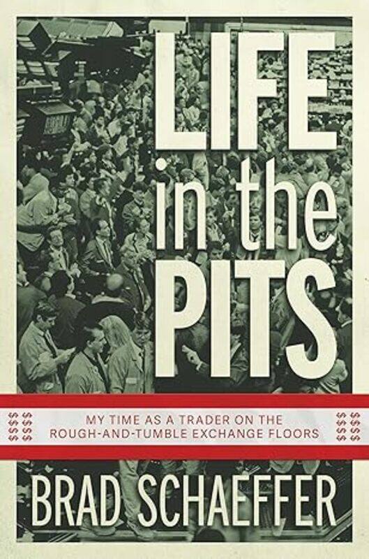 

Life In The Pits My Time As A Trader On The Roughandtumble Exchange Floors by Schaeffer, Brad-Paperback