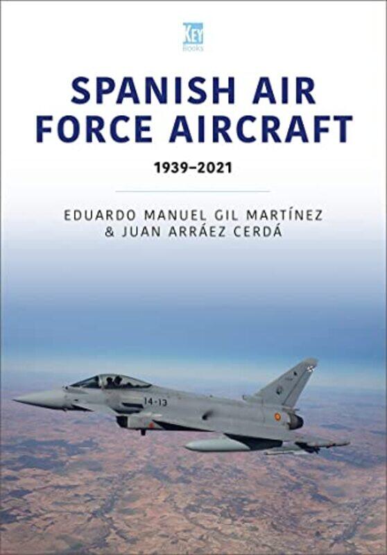 

Spanish Air Force Aircraft 19392021 by Eduardo ManuelJuan Arraez Cerda-Paperback