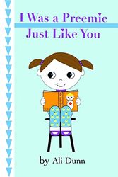 I Was a Preemie Just Like You Paperback by Dunn, Ali