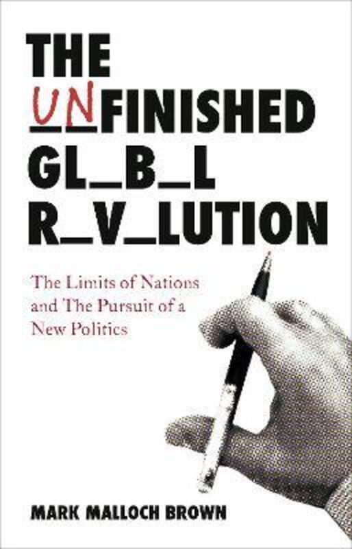 The Unfinished Global Revolution: The Limits of Nations and The Pursuit of a New Politics.Hardcover,By :Mark Malloch Brown