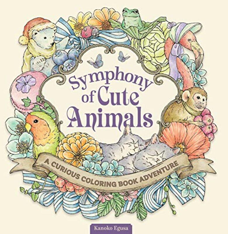 

Symphony of Cute Animals: A Curious Coloring Book Adventure Paperback by Egusa, Kanoko