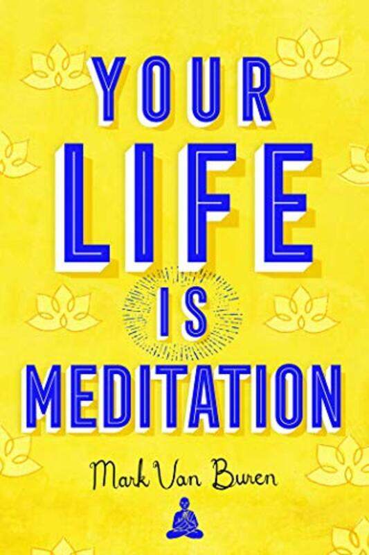 

Your Life IS Meditation by Mark Van Buren-Paperback