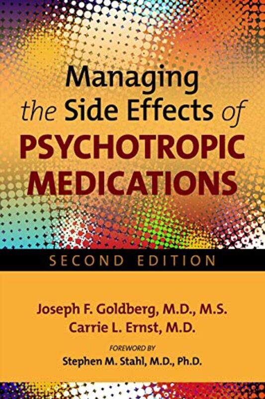 

Managing the Side Effects of Psychotropic Medications by Joseph F, MD MS Director, Silver Hill Hospital GoldbergCarrie L Assistant Professor and Con