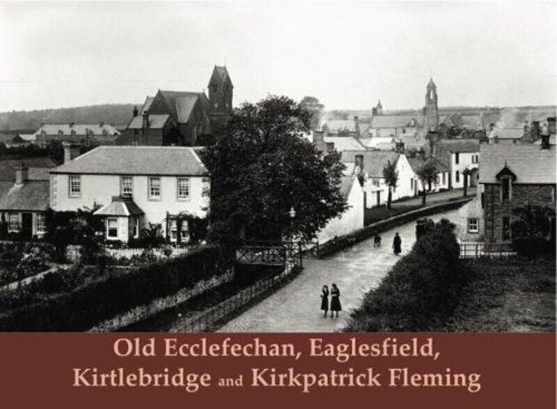 

Old Ecclefechan Eaglesfield Kirtlebridge and Kirkpatrick Fleming by Raymond Hood-Paperback