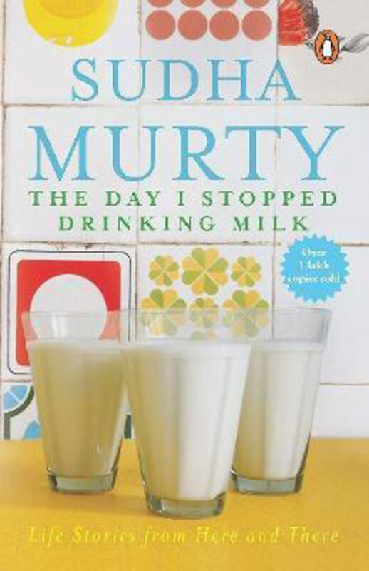 

The Day I Stopped Drinking Milk: Life Stories from Here and There, Paperback Book, By: Sudha Murty