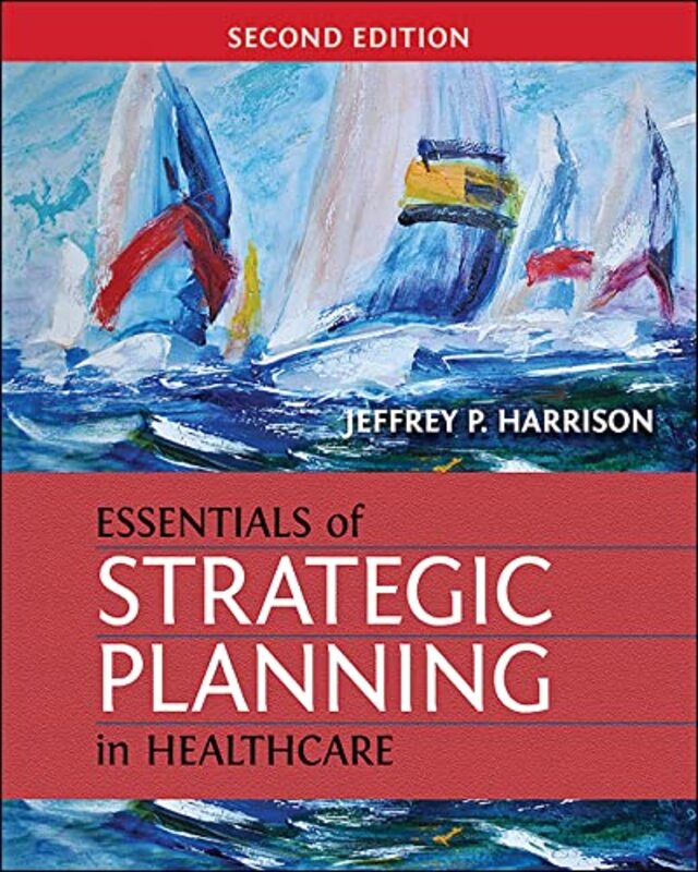 

Essentials of Strategic Planning in Healthcare by Jeffrey Harrison-Paperback