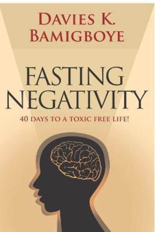 

Fasting Negativity: 40 Days to a toxic free life!.paperback,By :Bamigboye, Davies K