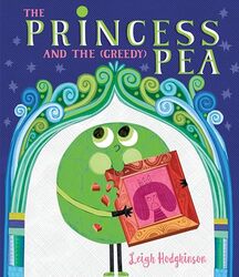 The Princess And The Greedy Pea by Hodgkinson, Leigh - Hodgkinson, Leigh-Hardcover