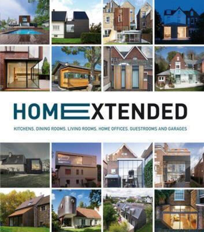 

Home Extended: Kitchens, Dining Rooms, Living Rooms, Home Offices, Guestrooms and Garages,Paperback,ByVarious