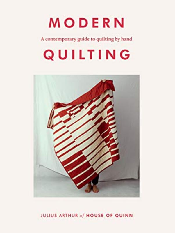 Modern Quilting: A Contemporary Guide To Quilting By Hand By Arthur, Julius Paperback