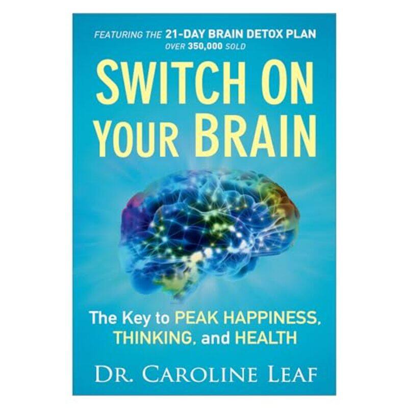 

Switch On Your Brain The Key to Peak Happiness Thinking and Health by Dr Caroline Leaf-Paperback