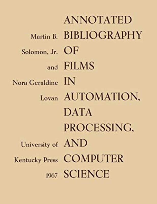 

Annotated Bibliography of Films in Automation Data Processing and Computer Science by Katrin Tallinn University Estonia TiidenbergEmily van der Monash