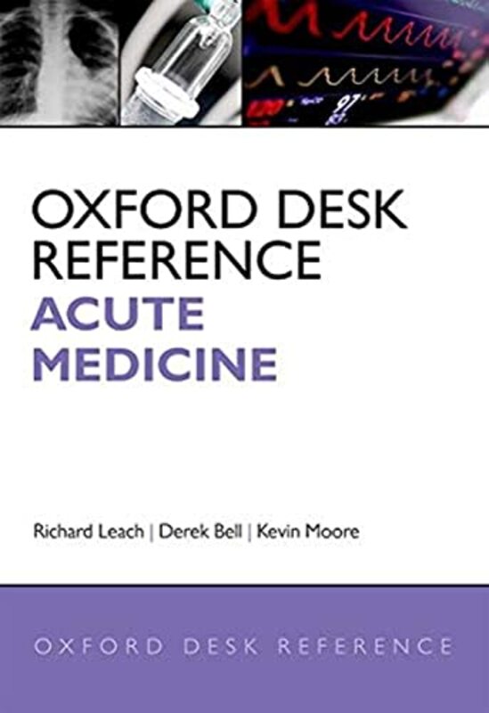 Oxford Desk Reference Acute Medicine by Leach, Richard (Clinical Director of Acute Medicine, Clinical Director of Acute Medicine, Guy's and Hardcover