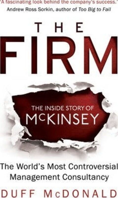 

The Firm: The Inside Story of McKinsey, The World's Most Controversial Management Consultancy.paperback,By :McDonald, Duff