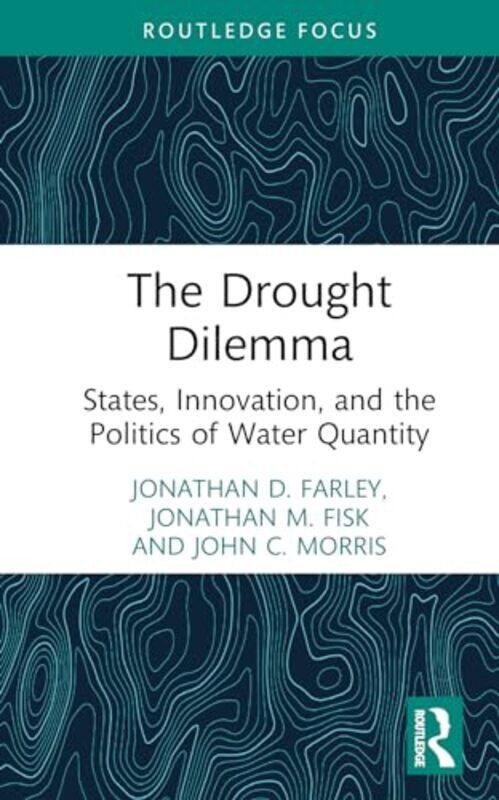 

The Drought Dilemma by Jonathan D FarleyJonathan M Auburn University, USA FiskJohn C Morris-Hardcover