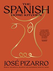 The Spanish Home Kitchen: Simple, Seasonal Recipes and Memories from My Home , Hardcover by Pizarro, Jose