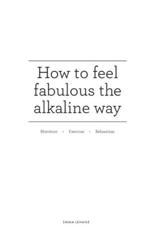 

How to feel fabulous the alkaline way by Emma Lehane-Paperback