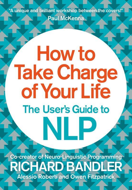 

How to Take Charge of Your Life: The User's Guide to NLP, Paperback Book, By: Richard Bandler