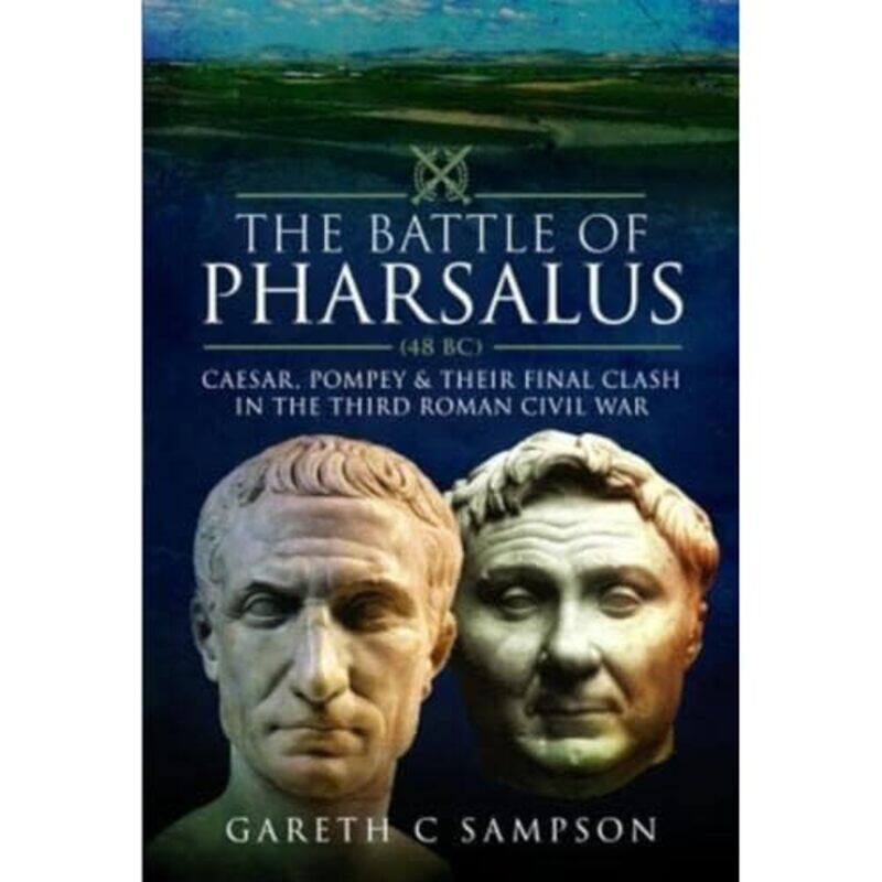 

The Battle of Pharsalus 48 BC by Gareth C Sampson-Hardcover