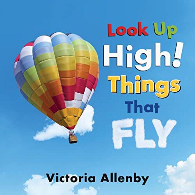 

Look Up High! Things that Fly by Richard McAllister-Hardcover