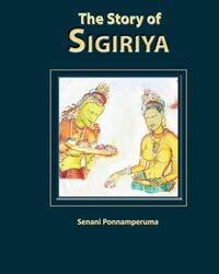 The Story Of Sigiriya by Ponnamperuma, Senani-Paperback