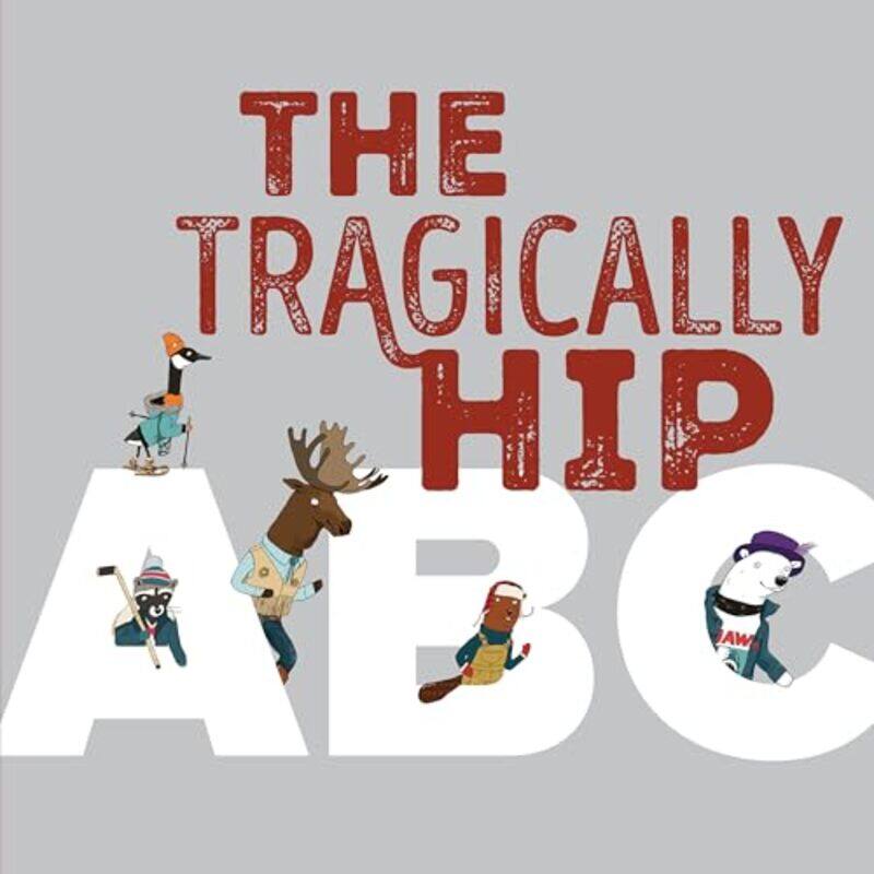 

The Tragically Hip ABC by The Tragically Hip-Hardcover